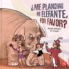 ¿Me planchas mi elefante por favor?